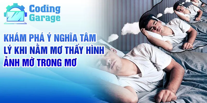 Nằm Mơ Thấy Hình Ảnh Mờ: Giải Mã Chi Tiết Và Con Số 2 Khám phá ý nghĩa tâm lý khi nằm mơ thấy hình ảnh mờ trong mơ