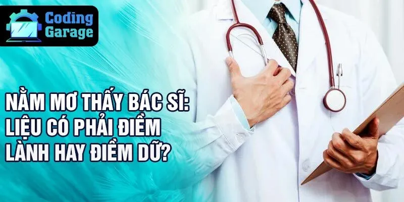 Nằm mơ thấy bác sĩ: liệu có phải điềm lành hay điềm dữ?