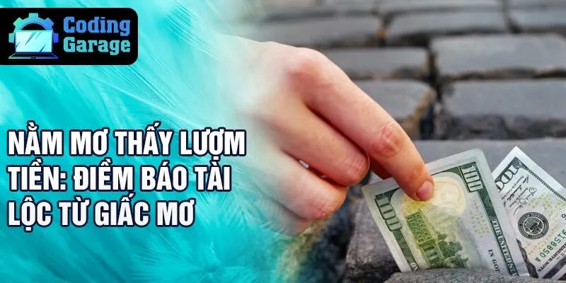 Nằm mơ thấy lượm tiền: điềm báo tài lộc từ giấc mơ