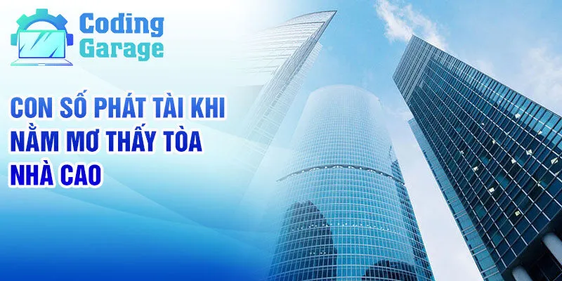 Nằm mơ thấy tòa nhà cao - Giải mã giấc mơ sâu sắc 3 Con số phát tài khi nằm mơ thấy tòa nhà cao