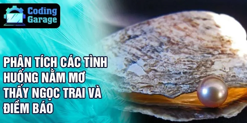 Phân tích các tình huống nằm mơ thấy ngọc trai và điềm báo