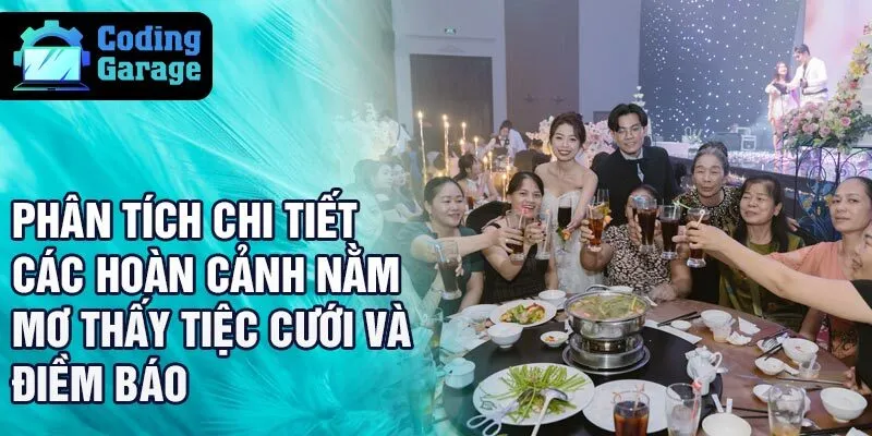 Phân tích chi tiết các hoàn cảnh nằm mơ thấy tiệc cưới và điềm báo