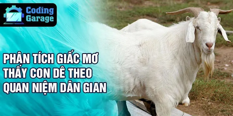 Phân tích giấc mơ thấy con dê theo quan niệm dân gian