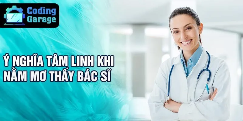 Ý nghĩa tâm linh khi nằm mơ thấy bác sĩ