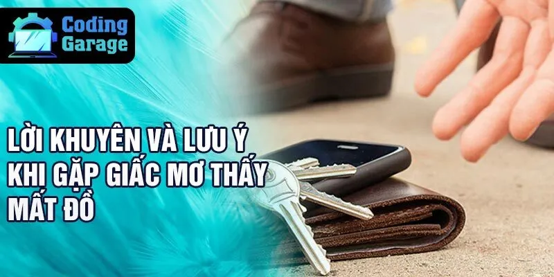 Lời khuyên và lưu ý khi gặp giấc mơ thấy mất đồ