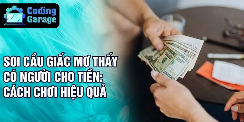 Soi cầu giấc mơ thấy có người cho tiền: cách chơi hiệu quả