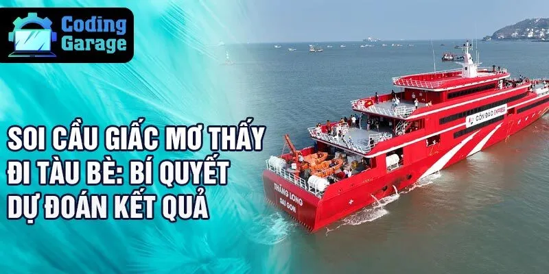 Soi cầu giấc mơ thấy đi tàu bè: bí quyết dự đoán kết quả