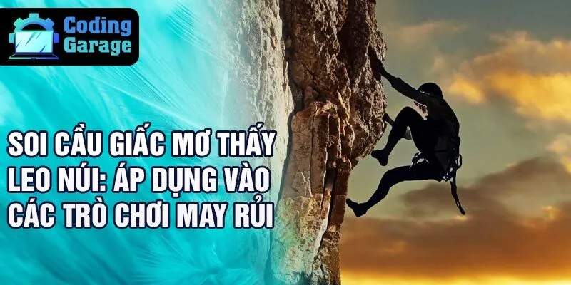 Soi cầu giấc mơ thấy leo núi: áp dụng vào các trò chơi may rủi