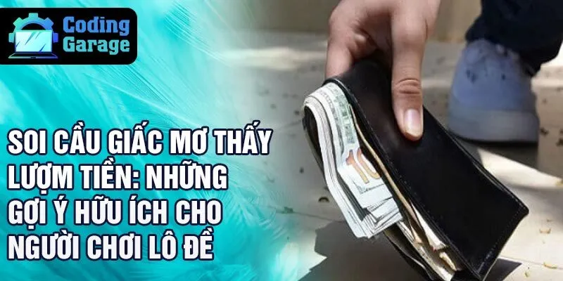 Soi cầu giấc mơ thấy lượm tiền: những gợi ý hữu ích cho người chơi lô đề