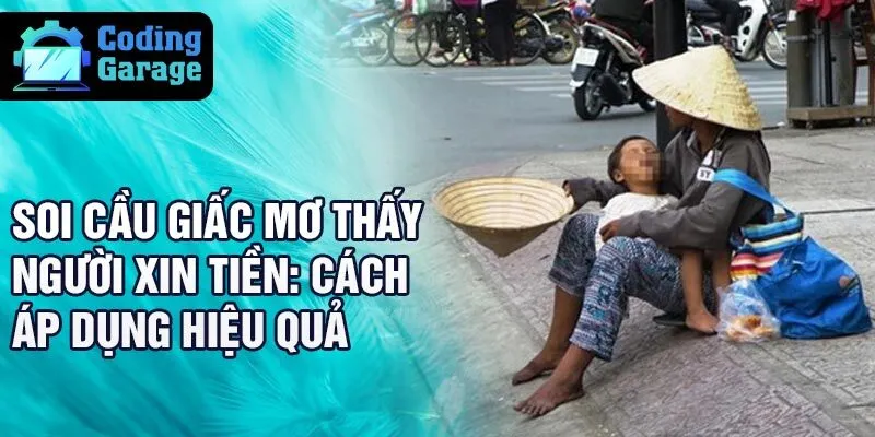 Soi cầu giấc mơ thấy người xin tiền: cách áp dụng hiệu quả