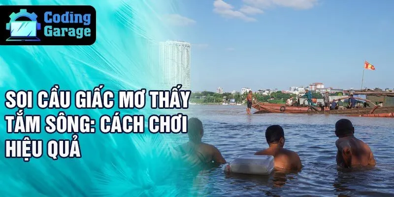 Soi cầu giấc mơ thấy tắm sông: cách chơi hiệu quả