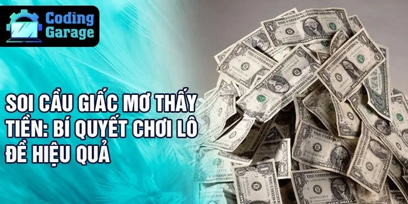 Soi cầu giấc mơ thấy tiền: bí quyết chơi lô đề hiệu quả