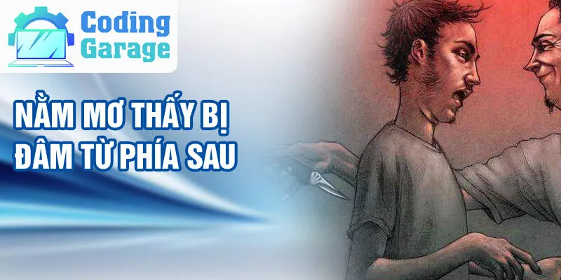 Nằm Mơ Thấy Bị Đâm: Dự Báo Từ Tâm Hồn Và Ý Nghĩa 2 Nằm mơ thấy bị đâm từ phía sau