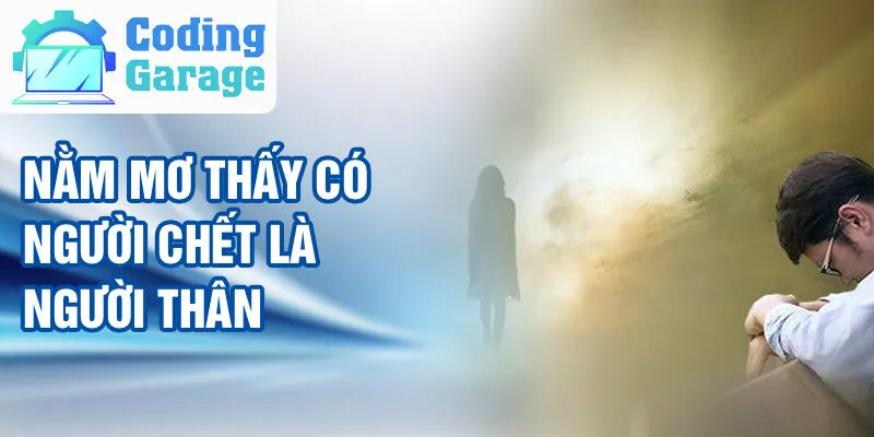 Nằm Mơ Thấy Có Người Chết: Ẩn Ý Và Dự Báo Tương Lai 2 Nằm mơ thấy có người chết là người thân