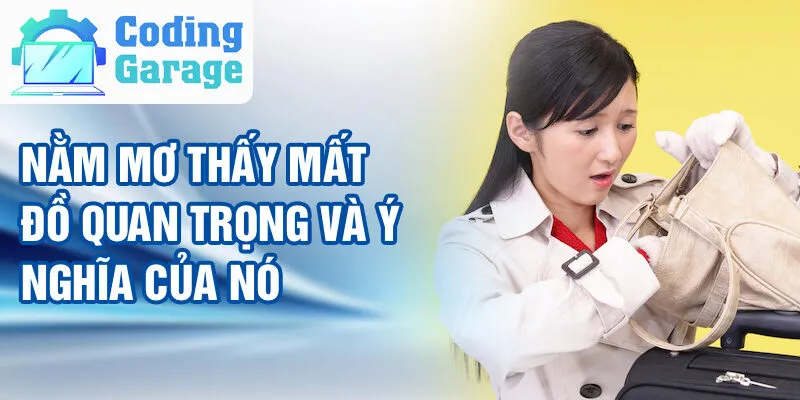 Nằm Mơ Thấy Mất Đồ Quan Trọng: Giải Mã Giấc Mơ 2 Nằm mơ thấy mất đồ quan trọng và ý nghĩa của nó