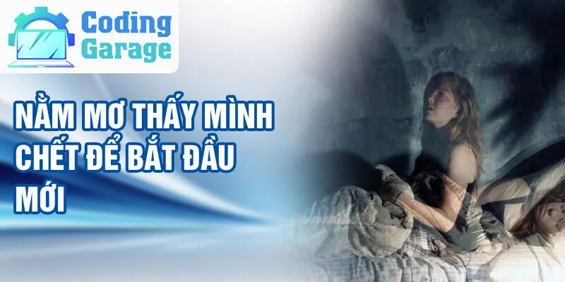 Nằm Mơ Thấy Mình Chết: Thông Điệp Từ Vũ Trụ Bí Ẩn 2 Nằm mơ thấy mình chết để bắt đầu mới