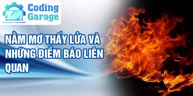 Nằm Mơ Thấy Lửa: Khám Phá Thông Điệp Tâm Linh 3 Nằm mơ thấy lửa và những điềm báo liên quan