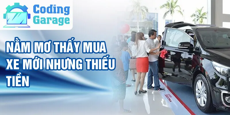 Nằm Mơ Thấy Mua Xe Mới: Ý Nghĩa và Số May Mắn 3 Nằm mơ thấy mua xe mới nhưng thiếu tiền