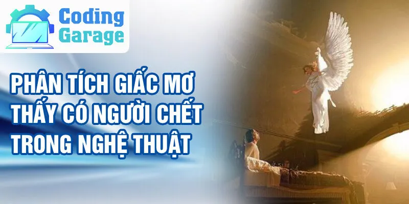 Nằm Mơ Thấy Có Người Chết: Ẩn Ý Và Dự Báo Tương Lai 3 Phân tích giấc mơ thấy có người chết trong nghệ thuật