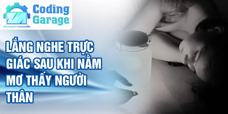 Nằm Mơ Thấy Người Thân Đã Mất: Khám Phá Ý Nghĩa Bí Ẩn 4 Lắng nghe trực giác sau khi nằm mơ thấy người thân