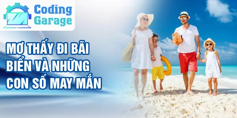 Nằm Mơ Thấy Đi Bãi Biển: Điều Bí Ẩn Đáng Khám Phá 4 Mơ thấy đi bãi biển và những con số may mắn